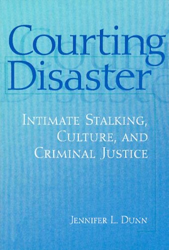 Courting Disaster Intimate Stalking, Culture and Criminal Justice  2002 9780202306612 Front Cover