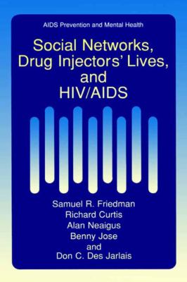 Social Networks, Drug Injectors' Lives, and HIV/AIDS   2002 9780306471612 Front Cover