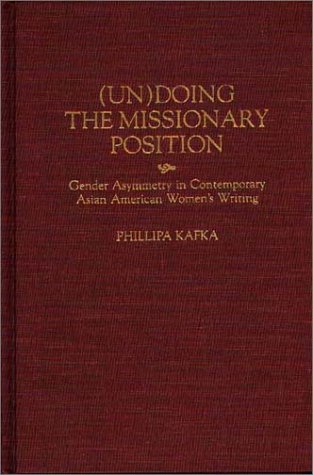 (un)Doing the Missionary Position Gender Asymmetry in Contemporary Asian American Women's Writing  1997 9780313301612 Front Cover