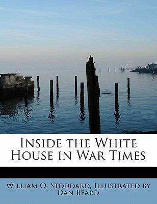 Inside the White House in War Times  N/A 9780554715612 Front Cover