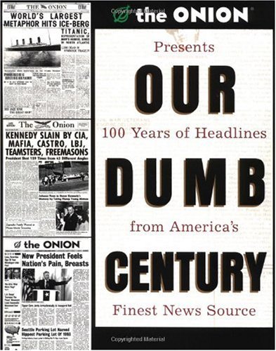 Our Dumb Century The Onion Presents 100 Years of Headlines from America's Finest News Source  1999 9780609804612 Front Cover