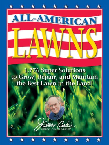 Jerry Baker's All-American Lawns 1,776 Super Solutions to Grow, Repair, and Maintain the Best Lawn in the Land!  2005 9780922433612 Front Cover