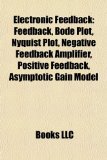 Electronic Feedback : Feedback, Bode Plot, Nyquist Plot, Negative Feedback Amplifier, Positive Feedback, Asymptotic Gain Model N/A 9781156453612 Front Cover