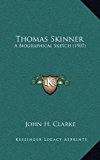 Thomas Skinner : A Biographical Sketch (1907) N/A 9781165701612 Front Cover