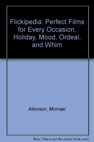 Flickipedia: Perfect Films for Every Occasion, Holiday, Mood, Ordeal, and Whim  2008 9781435282612 Front Cover