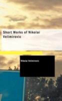 Short Works of Nikolai Velimirovic N/A 9781437527612 Front Cover