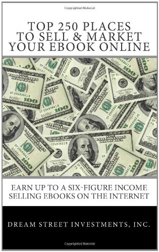 Top 250 Places to Sell and Market Your Ebook Online Earn up to a Six-Figure Income Selling Ebooks on the Internet  2010 9781451501612 Front Cover