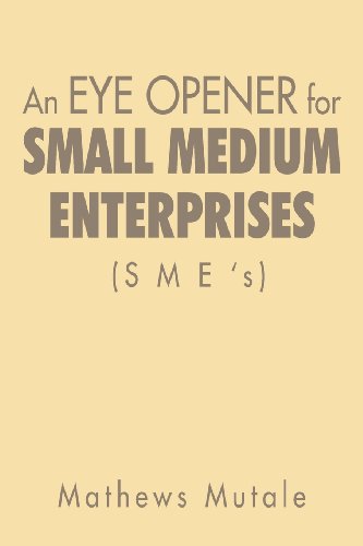 An Eye Opener for Small Medium Enterprises (Sme’s):   2013 9781479785612 Front Cover