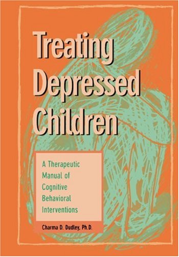 Treating Depressed Children A Therapeutic Manual of Cognitive Behavioral Interventions N/A 9781572240612 Front Cover