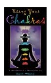 Using Your Chakras A New Approach to Healing Your Life  2000 9781578631612 Front Cover