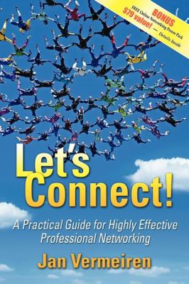 Let's Connect! A Practical Guide for Highly Effective Professional Networking  2008 9781600372612 Front Cover