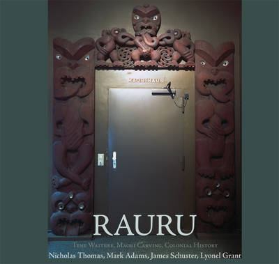 Rauru Tene Waitere, Maori Carving, Colonial History  2009 9781877372612 Front Cover