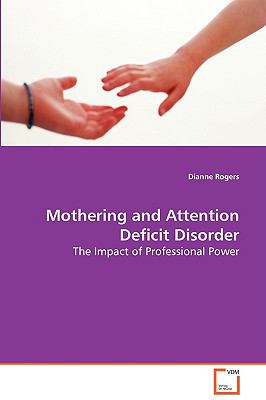 Mothering and Attention Deficit Disorder:   2008 9783639077612 Front Cover
