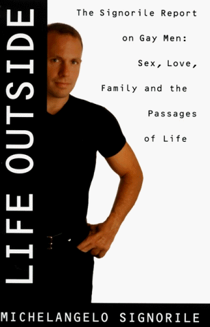 Life Outside The Signorile Report on Gay Men: Sex, Drugs, Muscles, and the Passages of Life  1997 9780060187613 Front Cover