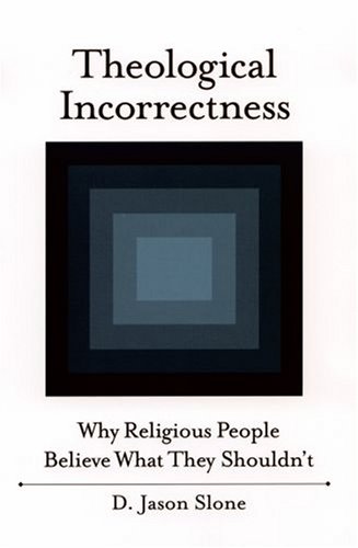 Theological Incorrectness Why Religious People Believe What They Shouldn't  2008 9780195335613 Front Cover