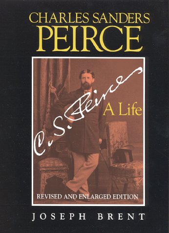 Charles Sanders Peirce (Enlarged Edition), Revised and Enlarged Edition A Life 2nd 1998 9780253211613 Front Cover