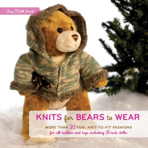 Knits for Bears to Wear More Than 20 Fun, Knit-to-Fit Fashions for All Teddies and Toys Including 18-Inch Dolls N/A 9780307406613 Front Cover