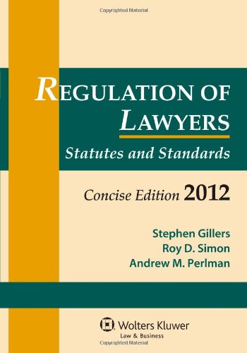 Regulation of Lawyers Statutes and Standards, Concise Edition 2012  2011 9780735508613 Front Cover