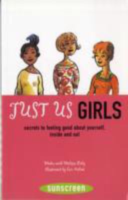 Just Us Girls Secrets to Feeling Good about Yourself, Inside AndOut  2004 9780810991613 Front Cover