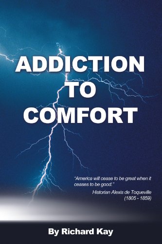 Addiction to Comfort: America Will Cease to Be Great When It Ceases to Be Good.  2012 9781477203613 Front Cover