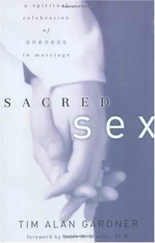 Sacred Sex A Spiritual Celebration of Oneness in Marriage  2002 9781578564613 Front Cover