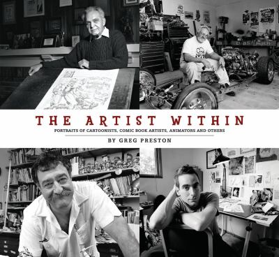 Artist Within Portraits of Cartoonists, Comic Book Artists, Animators, and Others  2016 9781593075613 Front Cover