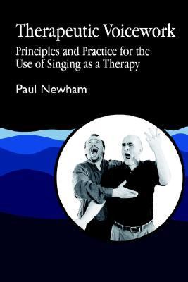 Therapeutic Voicework Principles and Practice for the Use of Singing as Therapy  1997 9781853023613 Front Cover