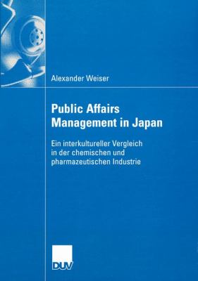 Public Affairs Management in Japan: Ein Interkultureller Vergleich in Der Chemischen Und Pharmazeutischen Industrie  2004 9783824407613 Front Cover