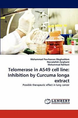 Telomerase in A549 Cell Line Inhibition by Curcuma longa Extract N/A 9783838396613 Front Cover