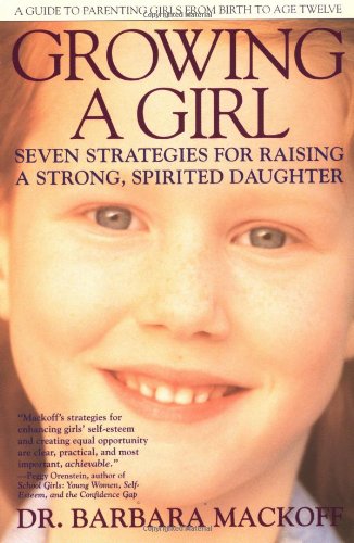 Growing a Girl Seven Strategies for Raising a Strong, Spirited Daughter N/A 9780440506614 Front Cover