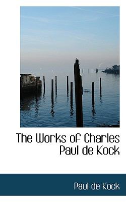 The Works of Charles Paul De Kock:   2008 9780554641614 Front Cover