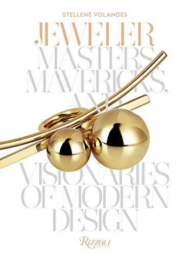 Jeweler Masters, Mavericks, and Visionaries of Modern Design  2016 9780847848614 Front Cover