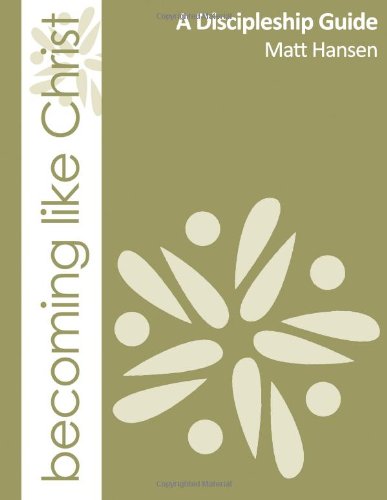 Becoming Like Christ A Discipleship Guide (Color Version) 2nd 2010 9780988837614 Front Cover