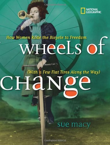Wheels of Change How Women Rode the Bicycle to Freedom (with a Few Flat Tires along the Way)  2011 9781426307614 Front Cover