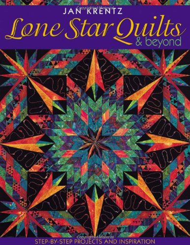 Lone Star Quilts and Beyond Step-by-Step Projects and Inspiration  2001 9781571201614 Front Cover