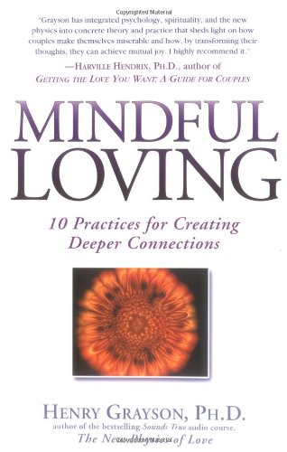 Mindful Loving 10 Practices for Creating Deeper Connections N/A 9781592400614 Front Cover