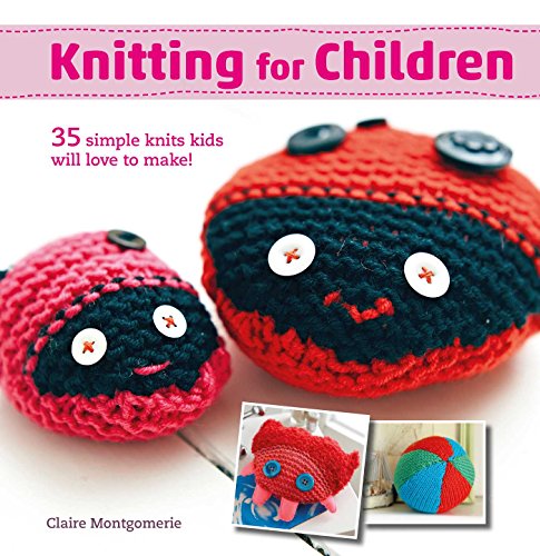 Knitting for Children 35 Simple Knits Kids Will Love to Make!  2017 9781782494614 Front Cover