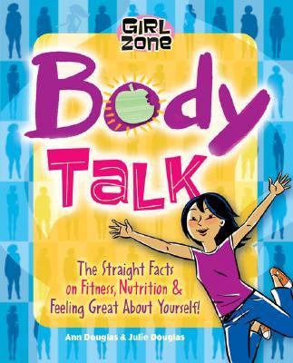 Body Talk The Straight Facts on Fitness, Nutrition, and Feeling Great about Yourself! 2nd 2006 9781897066614 Front Cover
