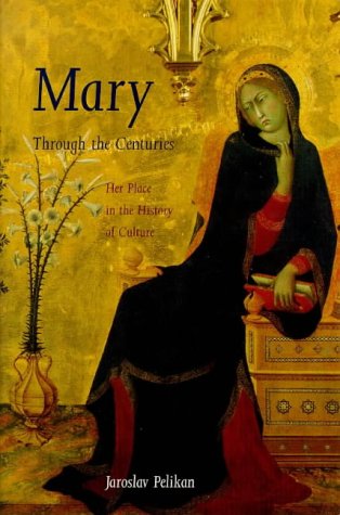Mary Through the Centuries Her Place in the History of Culture  1998 9780300076615 Front Cover