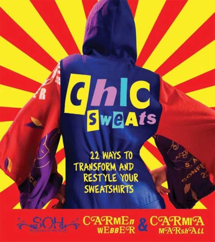 Chic Sweats 22 Ways to Transform and Restyle Your Sweatshirts  2009 9780312378615 Front Cover
