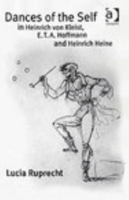 Dances of the Self in Heinrich Von Kleist, E. T. A. Hoffmann and Heinrich Heine   2006 9780754653615 Front Cover