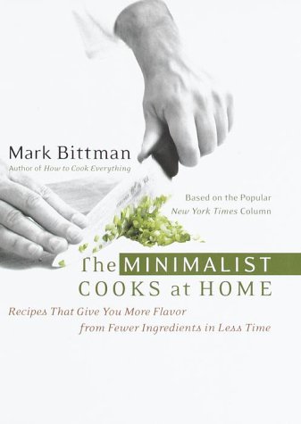Minimalist Cooks at Home Recipes That Give You More Flavor from Fewer Ingredients in Less Time  1999 9780767903615 Front Cover