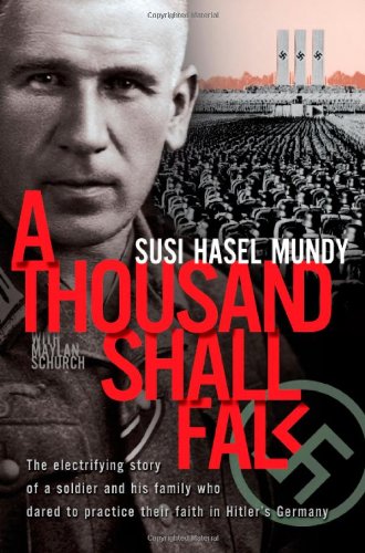 Thousand Shall Fall : The Electrifying Story of a Soldier and His Family Who Dared to Practice Their Faith in Hitler's Germany  2001 9780828015615 Front Cover