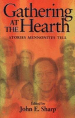 Gathering at the Hearth Stories Mennonites Tell  2001 9780836191615 Front Cover