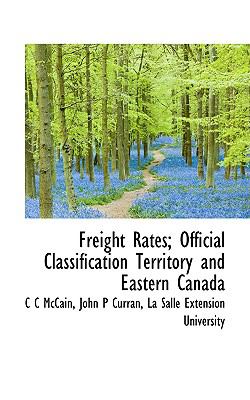 Freight Rates; Official Classification Territory and Eastern Canada:   2009 9781103825615 Front Cover