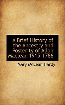 Brief History of the Ancestry and Posterity of Allan MacLean 1915-1786  N/A 9781110416615 Front Cover