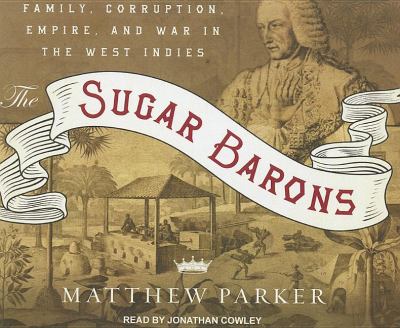 The Sugar Barons: Family, Corruption, Empire, and War in the West Indies  2011 9781452602615 Front Cover