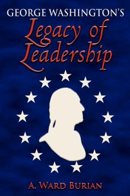 George Washington's Legacy of Leadership  N/A 9781600371615 Front Cover