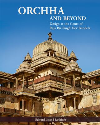 Orchha and Beyond Design at the Court of Raja Bir Singh Dev Bundela  2012 9788192110615 Front Cover