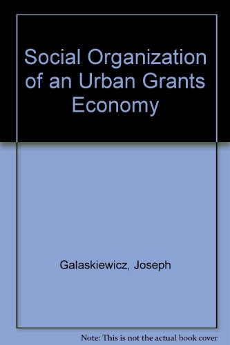 Social Organization of an Urban Grants Economy A Study of Business Philanthropy and Non-Profit Organizations  1985 9780122738616 Front Cover